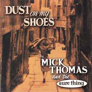 Mick Thomas And The Sure Thing - Dust On My Shoes album cover
