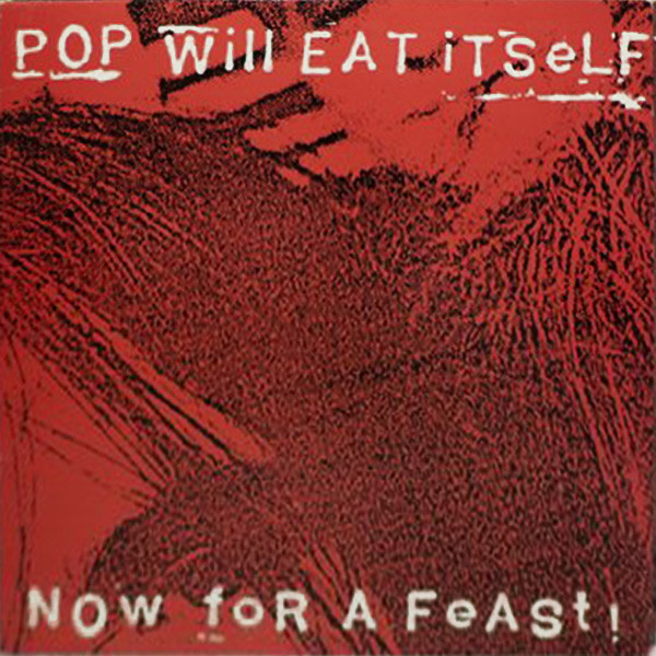 Pop Will Eat Itself - Now For A Feast! | Releases | Discogs