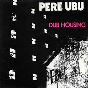 Pere Ubu - Dub Housing アルバムカバー