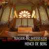 Henco de Berg, Max Reger, Olivier Messiaen - Reger & Messiaen