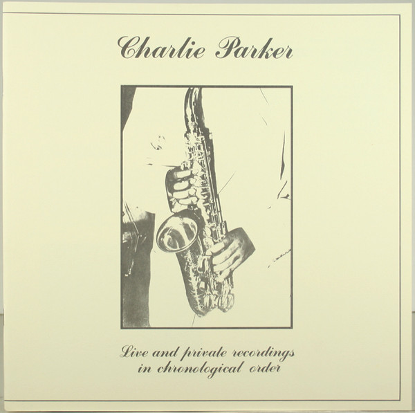 télécharger l'album Charlie Parker - Live And Private Recordings In Chronological Order