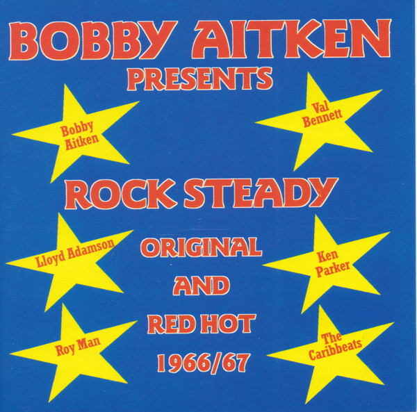 Bobby Aitken Presents Rock Steady, Original & Red Hot (1966/67