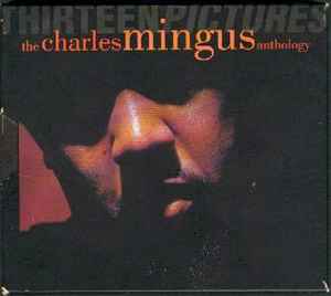 Thirteen Pictures: The Charles Mingus Anthology - Charles Mingus