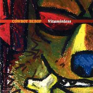 The Seatbelts - Cowboy Bebop: Vitaminless = カウボーイビバップ: ビタミンレス