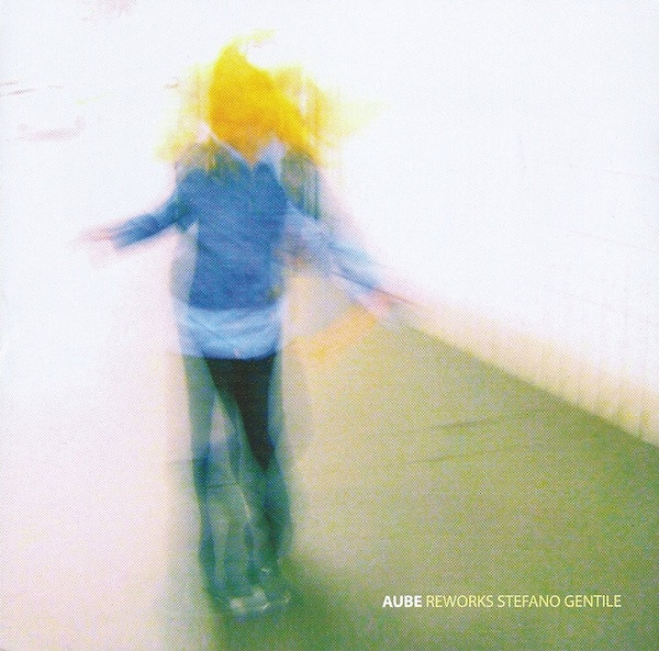 Aube – Reworks Stefano Gentile (2005, CD) - Discogs