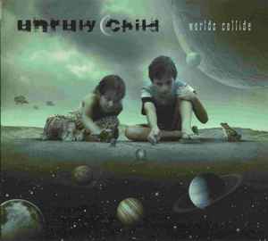 Worlds Collide - Unruly Child