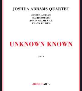 Unknown Known - Joshua Abrams Quartet