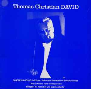 Thomas Christian David - Concerto Grosso / Trio Für Violine / Konzert Für Kontrabaß album cover
