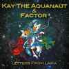 Kay The Aquanaut & Factor (2) - Letters From Laika
