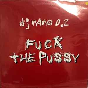Fuck The Pussy - DJ Nano 0.2