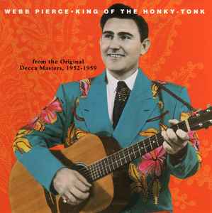 Webb Pierce - King Of The Honky-Tonk: From The Original Decca Masters, 1952-1959 album cover