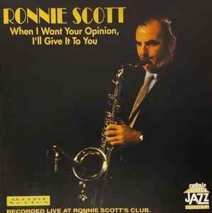 Ronnie Scott – When I Want Your Opinion, I'll Give It To You (1997
