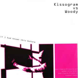 Kissogram Vs Woody - If I Had Known This Before