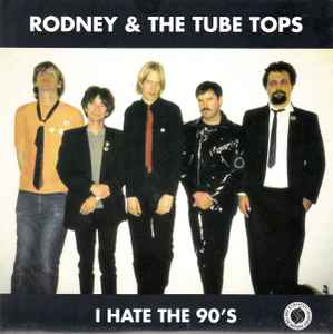 Rodney & The Tube Tops - I Hate The 90's album cover