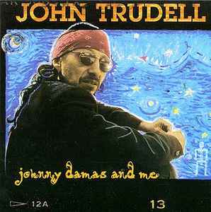 John Trudell - Johnny Damas And Me