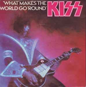 Kiss - What Makes The World Go Round