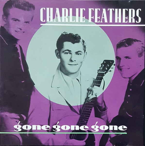 Charlie Feathers - Gone Gone Gone | Releases | Discogs