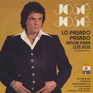 Lo Pasado Pasado / Amor Para Los Dos - Jose Jose