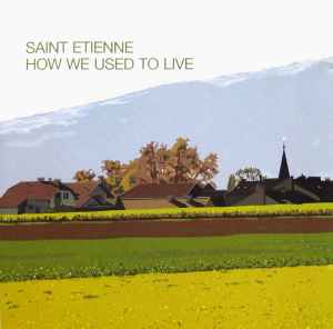 How We Used To Live - Saint Etienne