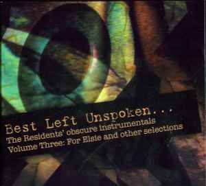 Best Left Unspoken... Volume Three: For Elsie And Other Selections - The Residents