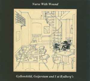 Gyllensköld, Geijerstam And I At Rydberg's - Nurse With Wound