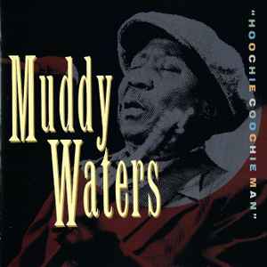 Muddy Waters - Hoochie Coochie Man