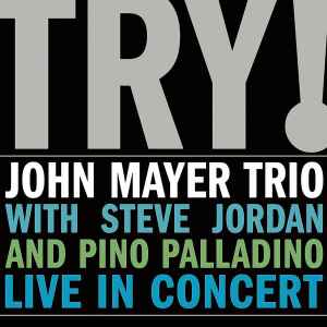 Try! (Live In Concert) - John Mayer Trio With Steve Jordan And Pino Palladino