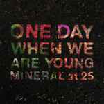 Cover of  One Day When We Are Young ● Mineral At 25 , 2019-01-04, File