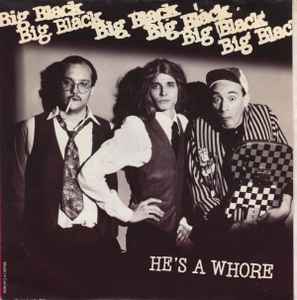 Big Black - He's A Whore / The Model
