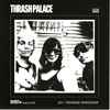Thrash Palace - Go b/w Teenage Spaceship