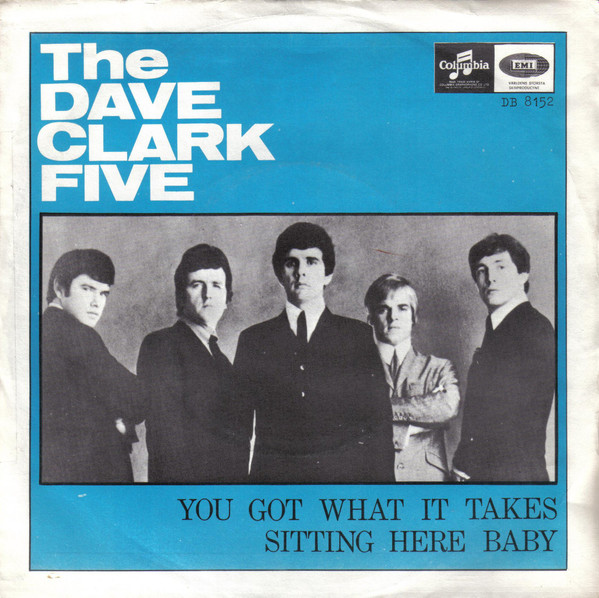 The Dave Clark Five - You Got What It Takes / Sitting Here Baby