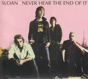 Sloan (2) - Never Hear The End Of It