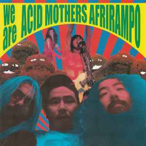 Acid Mothers Afrirampo - We Are Acid Mothers Afrirampo