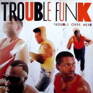 Trouble Over Here, Trouble Over There - Trouble Funk