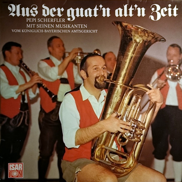 ladda ner album Pepi Scherfler Mit Seinen Musikanten Vom KöniglichBayerischen Amtsgericht - Aus Der Guatn Altn Zeit