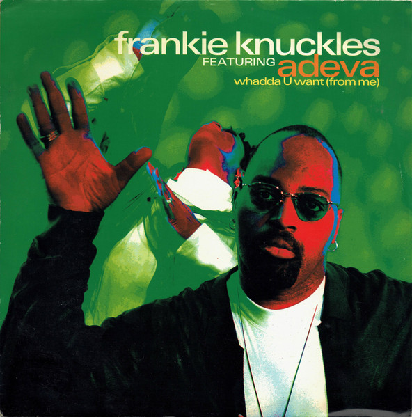 Frankie Knuckles Featuring Adeva - Whadda U Want (From Me 