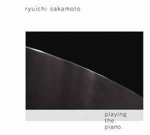 Ryuichi Sakamoto – Playing The Piano / Out Of Noise (2009