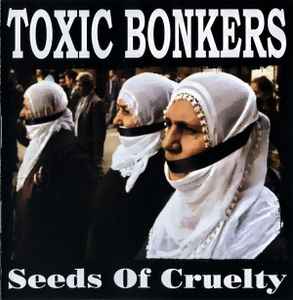 Seeds Of Cruelty - Toxic Bonkers