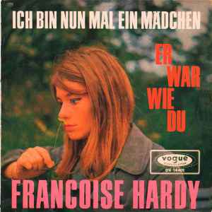Françoise Hardy - Ich Bin Nun Mal Ein Mädchen / Er War Wie Du album cover