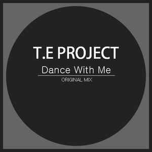 T.E Project - Dance With Me (Original Mix) album cover