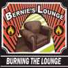 Bernie's Lounge - Burning The Lounge
