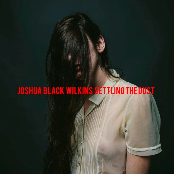 last ned album Joshua Black Wilkins - Settling The Dust