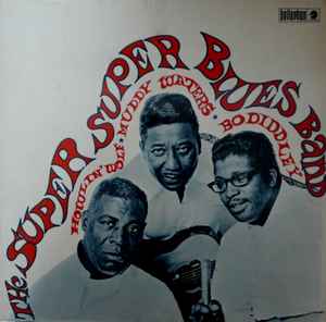 Howlin' Wolf, Muddy Waters & Bo Diddley – The Super Super Blues