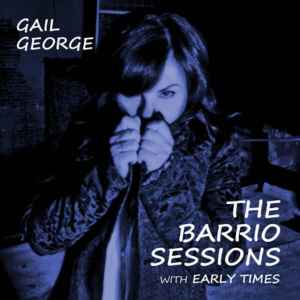 Gail George - The Barrio Sessions With Early Times album cover