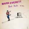 Mark Everett* - Bad Dude In Love