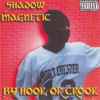 Shadow Magnetic - By Hook Or Crook
