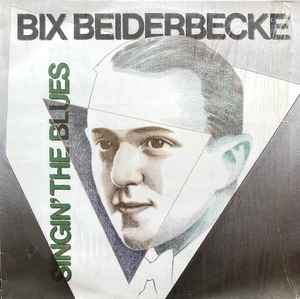 Bix Beiderbecke - Singin' The Blues album cover