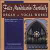 Felix Mendelssohn-Bartholdy - Organ & Vocal Works