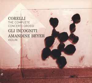 Corelli - Gli Incogniti, Amandine Beyer – The Complete Concerti ...