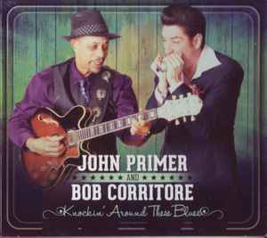 Knockin' Around These Blues - John Primer And Bob Corritore